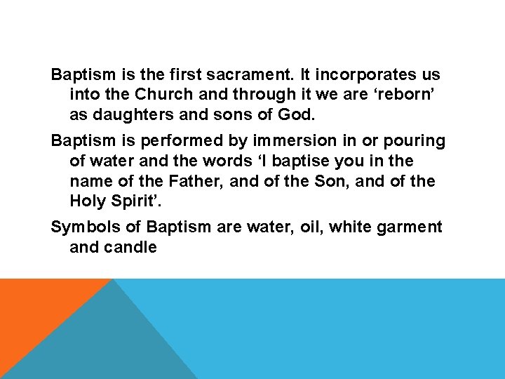 SACRAMENTS OF INITIATION Baptism is the first sacrament. It incorporates us into the Church