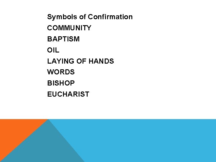 SACRAMENTS Symbols. OF of. INITIATION Confirmation COMMUNITY BAPTISM OIL LAYING OF HANDS WORDS BISHOP