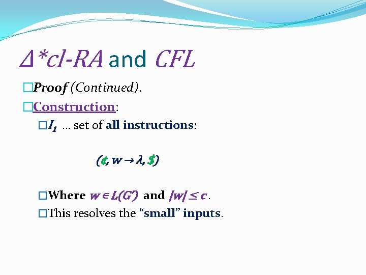 Δ*cl-RA and CFL �Proof (Continued). �Construction: �I 1 … set of all instructions: (¢,