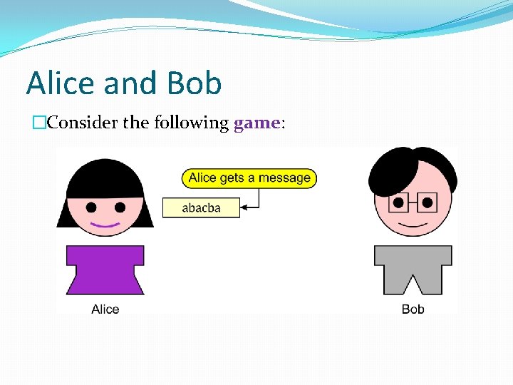 Alice and Bob �Consider the following game: 