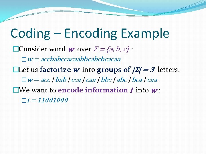 Coding – Encoding Example �Consider word w over Σ = {a, b, c} :