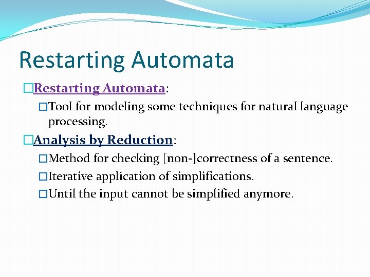 Restarting Automata �Restarting Automata: �Tool for modeling some techniques for natural language processing. �Analysis