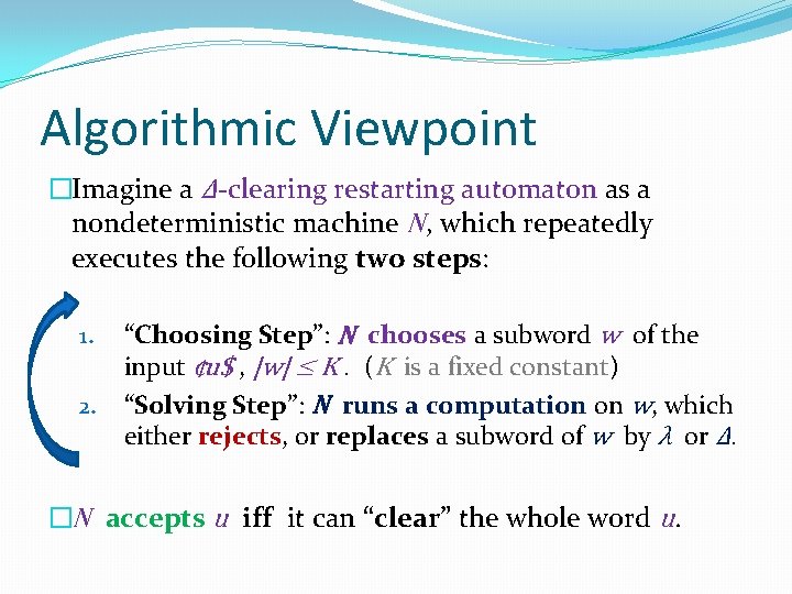 Algorithmic Viewpoint �Imagine a Δ-clearing restarting automaton as a nondeterministic machine N, which repeatedly