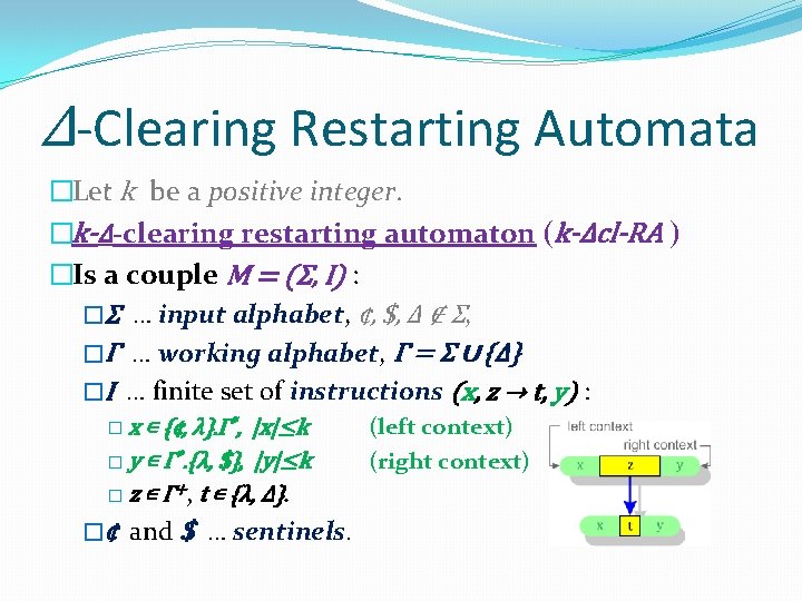 Δ-Clearing Restarting Automata �Let k be a positive integer. �k-Δ-clearing restarting automaton (k-Δcl-RA )