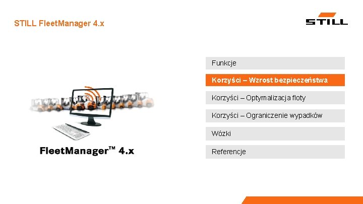 STILL Fleet. Manager 4. x Funkcje Korzyści – Wzrost bezpieczeństwa Korzyści – Optymalizacja floty