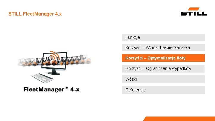 STILL Fleet. Manager 4. x Funkcje Korzyści – Wzrost bezpieczeństwa Korzyści – Optymalizacja floty