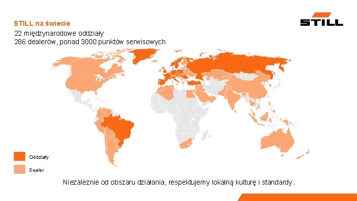 STILL na świecie 22 międzynarodowe oddziały 286 dealerów, ponad 3000 punktów serwisowych Oddziały Dealer