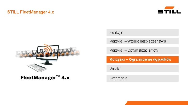 STILL Fleet. Manager 4. x Funkcje Korzyści – Wzrost bezpieczeństwa Korzyści – Optymalizacja floty