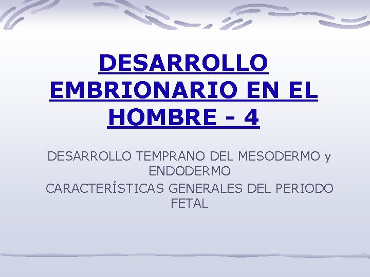 DESARROLLO EMBRIONARIO EN EL HOMBRE - 4 DESARROLLO TEMPRANO DEL MESODERMO y ENDODERMO CARACTERÍSTICAS