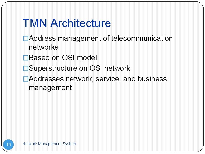 TMN Architecture �Address management of telecommunication networks �Based on OSI model �Superstructure on OSI