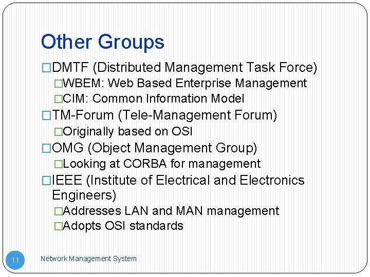 Other Groups �DMTF (Distributed Management Task Force) �WBEM: Web Based Enterprise Management �CIM: Common