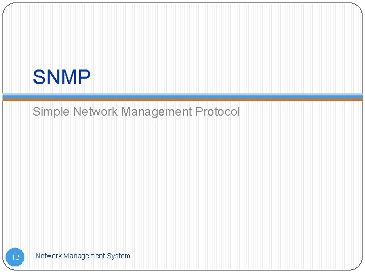 SNMP Simple Network Management Protocol 12 Network Management System 
