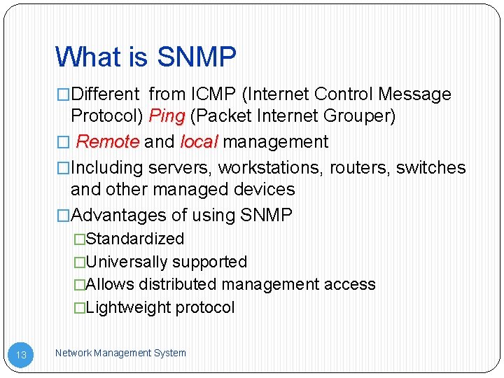 What is SNMP �Different from ICMP (Internet Control Message Protocol) Ping (Packet Internet Grouper)