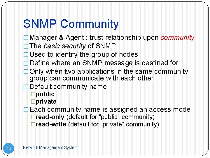 SNMP Community � Manager & Agent : trust relationship upon community � The basic