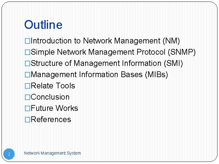 Outline �Introduction to Network Management (NM) �Simple Network Management Protocol (SNMP) �Structure of Management