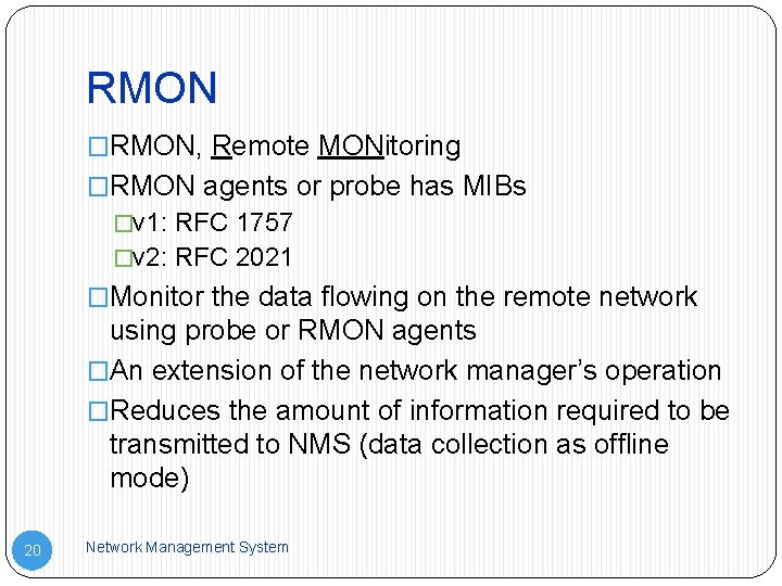 RMON �RMON, Remote MONitoring �RMON agents or probe has MIBs �v 1: RFC 1757