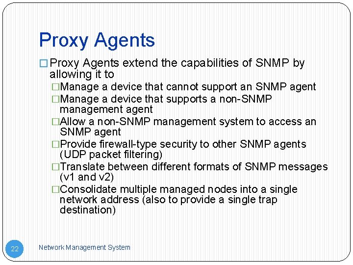 Proxy Agents � Proxy Agents extend the capabilities of SNMP by allowing it to