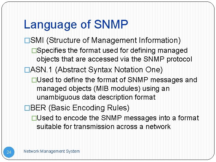 Language of SNMP �SMI (Structure of Management Information) �Specifies the format used for defining