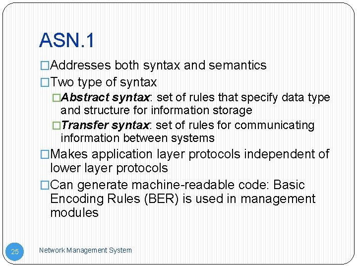 ASN. 1 �Addresses both syntax and semantics �Two type of syntax �Abstract syntax: syntax