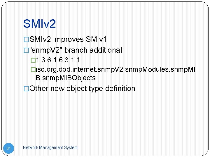 SMIv 2 �SMIv 2 improves SMIv 1 �“snmp. V 2” branch additional � 1.