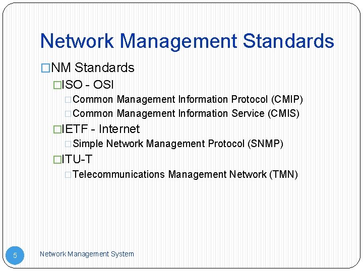 Network Management Standards �NM Standards �ISO - OSI �Common Management Information Protocol (CMIP) �Common