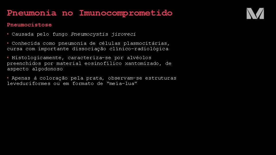 Pneumonia no Imunocomprometido Pneumocistose • Causada pelo fungo Pneumocystis jiroveci • Conhecida como pneumonia