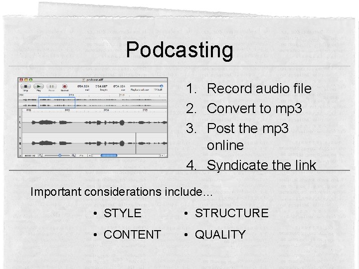 Podcasting 1. Record audio file 2. Convert to mp 3 3. Post the mp