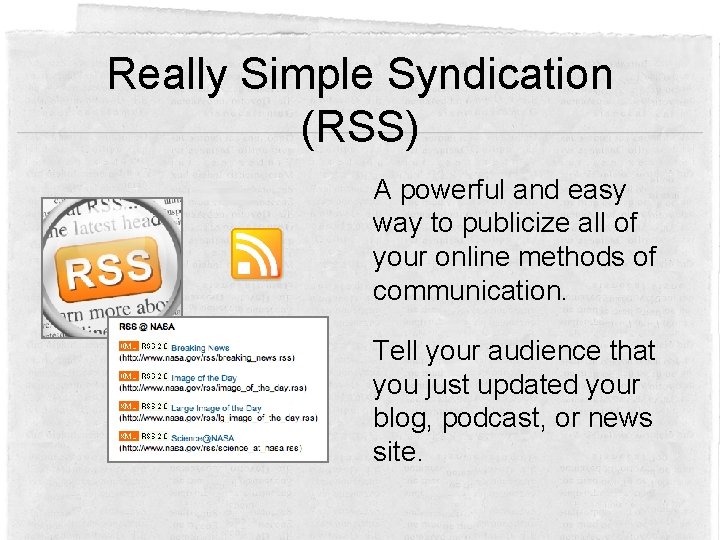 Really Simple Syndication (RSS) A powerful and easy way to publicize all of your
