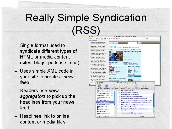 Really Simple Syndication (RSS) – Single format used to syndicate different types of HTML