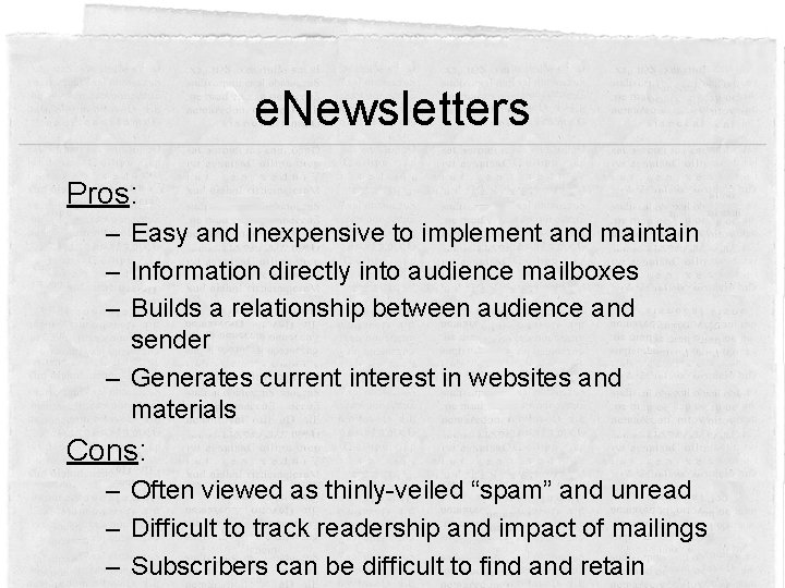 e. Newsletters Pros: – Easy and inexpensive to implement and maintain – Information directly