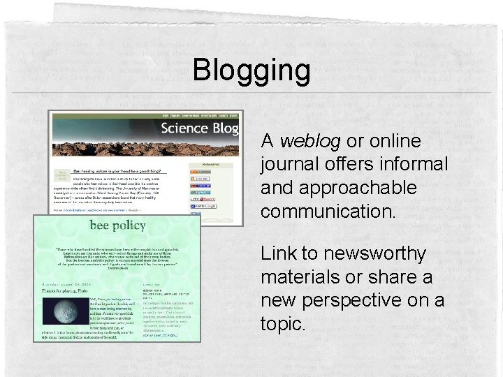 Blogging A weblog or online journal offers informal and approachable communication. Link to newsworthy