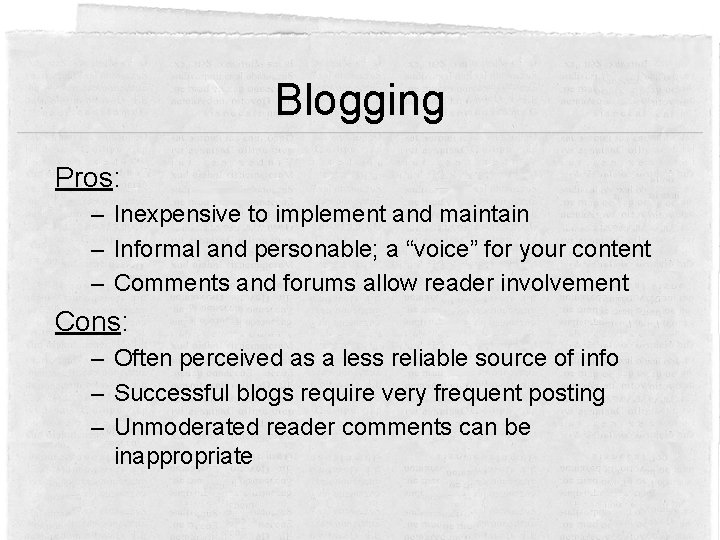Blogging Pros: – Inexpensive to implement and maintain – Informal and personable; a “voice”