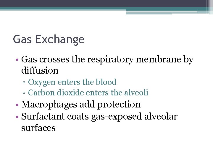 Gas Exchange • Gas crosses the respiratory membrane by diffusion ▫ Oxygen enters the