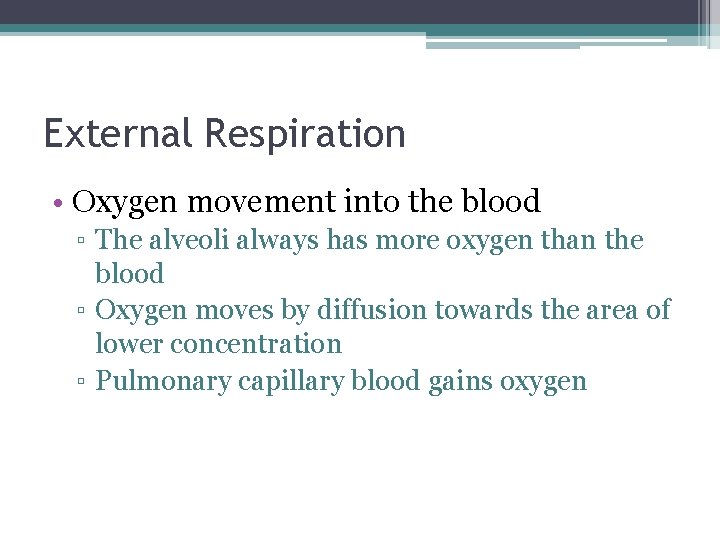 External Respiration • Oxygen movement into the blood ▫ The alveoli always has more
