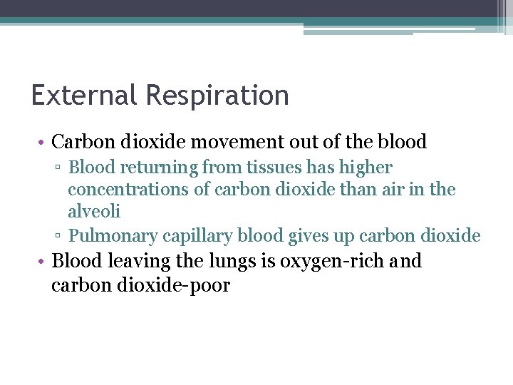 External Respiration • Carbon dioxide movement out of the blood ▫ Blood returning from