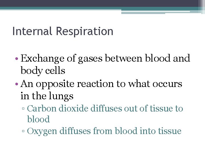 Internal Respiration • Exchange of gases between blood and body cells • An opposite