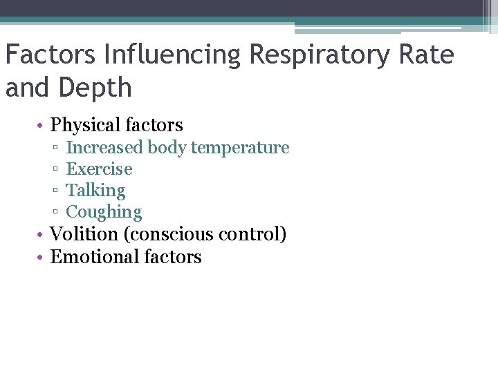 Factors Influencing Respiratory Rate and Depth • Physical factors ▫ ▫ Increased body temperature