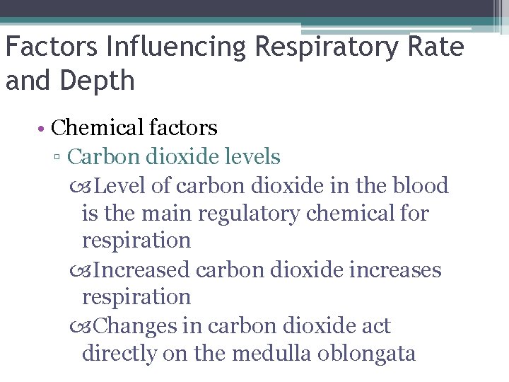 Factors Influencing Respiratory Rate and Depth • Chemical factors ▫ Carbon dioxide levels Level