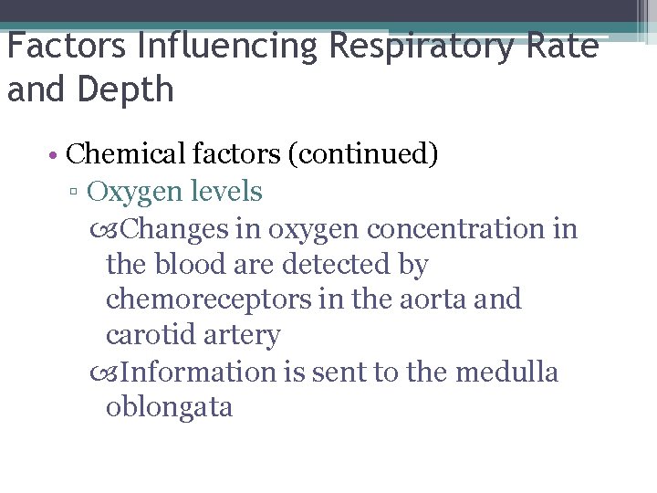 Factors Influencing Respiratory Rate and Depth • Chemical factors (continued) ▫ Oxygen levels Changes
