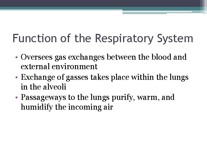 Function of the Respiratory System • Oversees gas exchanges between the blood and external