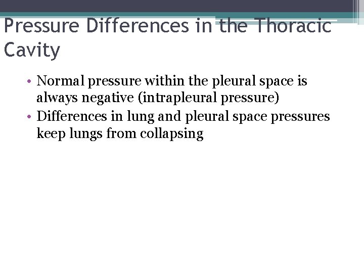 Pressure Differences in the Thoracic Cavity • Normal pressure within the pleural space is