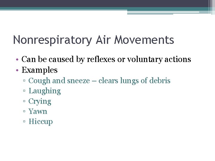 Nonrespiratory Air Movements • Can be caused by reflexes or voluntary actions • Examples