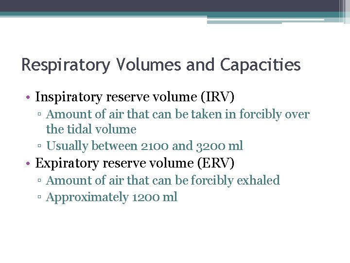 Respiratory Volumes and Capacities • Inspiratory reserve volume (IRV) ▫ Amount of air that