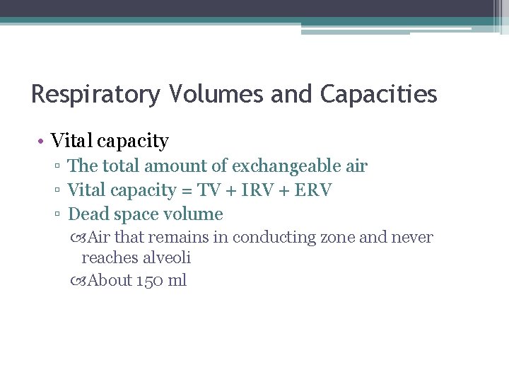 Respiratory Volumes and Capacities • Vital capacity ▫ The total amount of exchangeable air