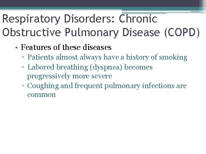 Respiratory Disorders: Chronic Obstructive Pulmonary Disease (COPD) • Features of these diseases ▫ Patients