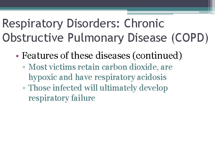 Respiratory Disorders: Chronic Obstructive Pulmonary Disease (COPD) • Features of these diseases (continued) ▫