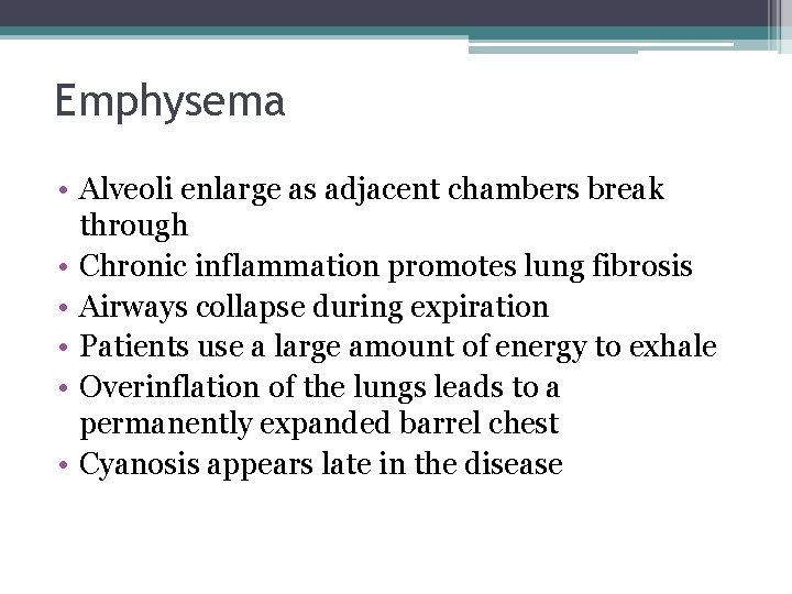 Emphysema • Alveoli enlarge as adjacent chambers break through • Chronic inflammation promotes lung