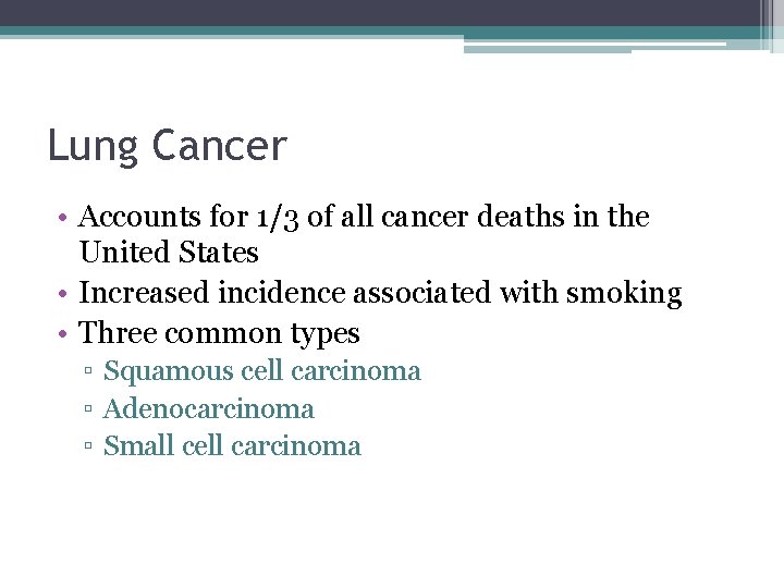 Lung Cancer • Accounts for 1/3 of all cancer deaths in the United States