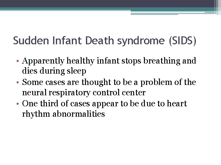 Sudden Infant Death syndrome (SIDS) • Apparently healthy infant stops breathing and dies during
