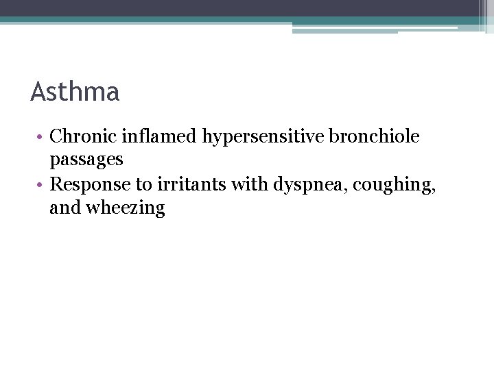 Asthma • Chronic inflamed hypersensitive bronchiole passages • Response to irritants with dyspnea, coughing,